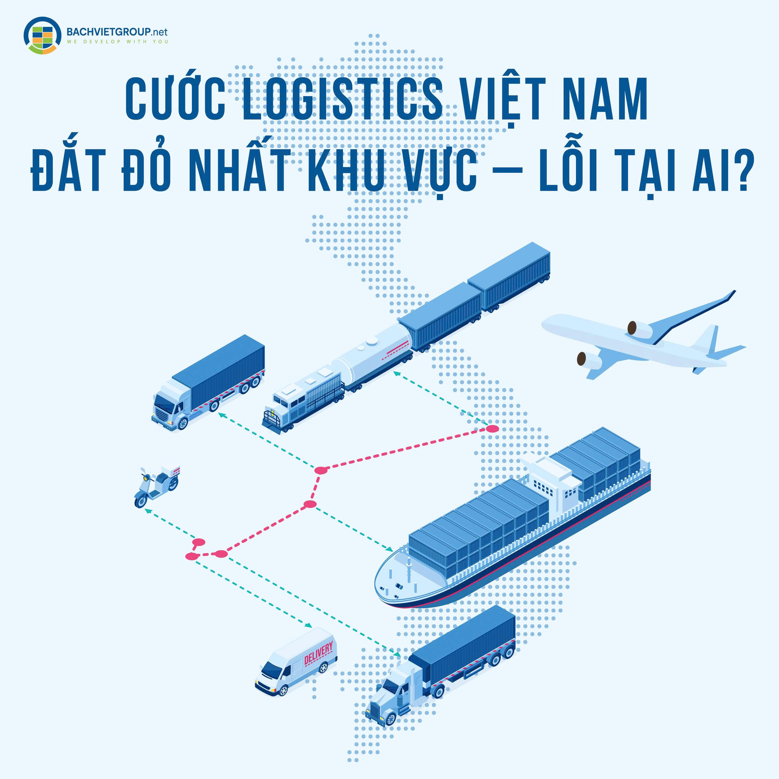 Cước logistics Việt Nam đắt đỏ nhất khu vực – Lỗi tại ai?